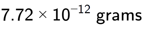 A LaTex expression showing 7.72 multiplied by 10 to the power of -12 \text{ grams}