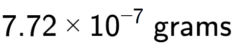 A LaTex expression showing 7.72 multiplied by 10 to the power of -7 \text{ grams}