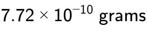 A LaTex expression showing 7.72 multiplied by 10 to the power of -10 \text{ grams}