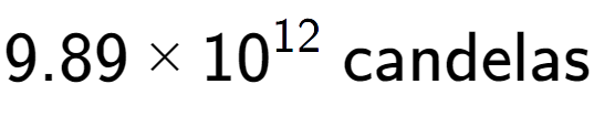 A LaTex expression showing 9.89 multiplied by 10 to the power of 12 \text{ candelas}