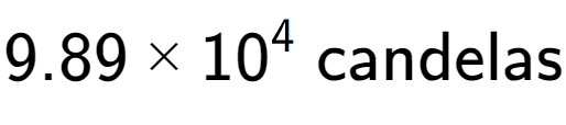 A LaTex expression showing 9.89 multiplied by 10 to the power of 4 \text{ candelas}