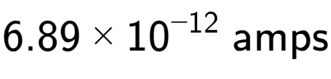 A LaTex expression showing 6.89 multiplied by 10 to the power of -12 \text{ amps}