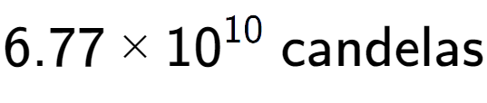 A LaTex expression showing 6.77 multiplied by 10 to the power of 10 \text{ candelas}