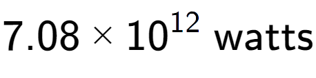 A LaTex expression showing 7.08 multiplied by 10 to the power of 12 \text{ watts}