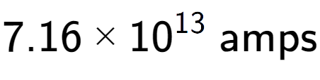 A LaTex expression showing 7.16 multiplied by 10 to the power of 13 \text{ amps}