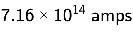 A LaTex expression showing 7.16 multiplied by 10 to the power of 14 \text{ amps}