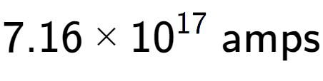 A LaTex expression showing 7.16 multiplied by 10 to the power of 17 \text{ amps}