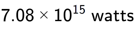 A LaTex expression showing 7.08 multiplied by 10 to the power of 15 \text{ watts}