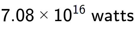 A LaTex expression showing 7.08 multiplied by 10 to the power of 16 \text{ watts}