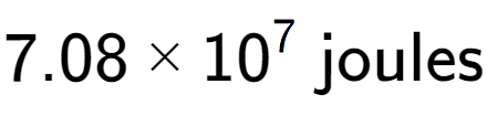 A LaTex expression showing 7.08 multiplied by 10 to the power of 7 \text{ joules}