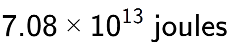 A LaTex expression showing 7.08 multiplied by 10 to the power of 13 \text{ joules}