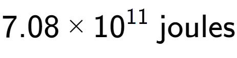 A LaTex expression showing 7.08 multiplied by 10 to the power of 11 \text{ joules}