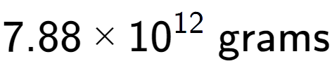 A LaTex expression showing 7.88 multiplied by 10 to the power of 12 \text{ grams}