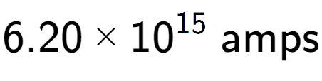 A LaTex expression showing 6.20 multiplied by 10 to the power of 15 \text{ amps}