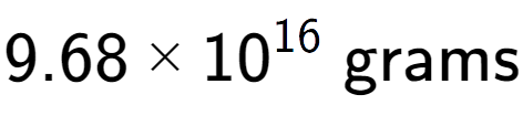 A LaTex expression showing 9.68 multiplied by 10 to the power of 16 \text{ grams}