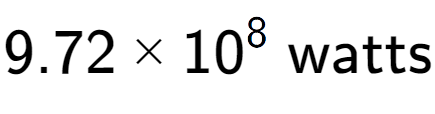 A LaTex expression showing 9.72 multiplied by 10 to the power of 8 \text{ watts}