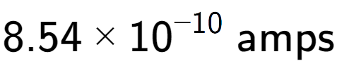 A LaTex expression showing 8.54 multiplied by 10 to the power of -10 \text{ amps}