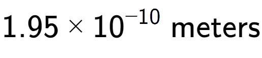 A LaTex expression showing 1.95 multiplied by 10 to the power of -10 \text{ meters}