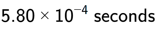 A LaTex expression showing 5.80 multiplied by 10 to the power of -4 \text{ seconds}