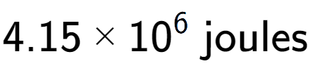 A LaTex expression showing 4.15 multiplied by 10 to the power of 6 \text{ joules}