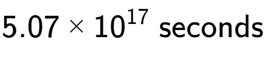 A LaTex expression showing 5.07 multiplied by 10 to the power of 17 \text{ seconds}