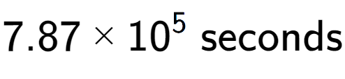 A LaTex expression showing 7.87 multiplied by 10 to the power of 5 \text{ seconds}