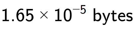 A LaTex expression showing 1.65 multiplied by 10 to the power of -5 \text{ bytes}