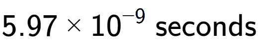 A LaTex expression showing 5.97 multiplied by 10 to the power of -9 \text{ seconds}