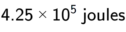 A LaTex expression showing 4.25 multiplied by 10 to the power of 5 \text{ joules}