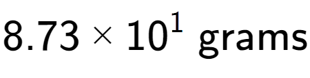 A LaTex expression showing 8.73 multiplied by 10 to the power of 1 \text{ grams}