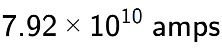 A LaTex expression showing 7.92 multiplied by 10 to the power of 10 \text{ amps}