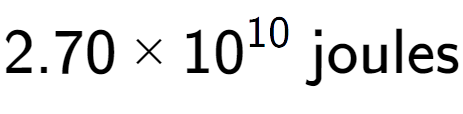 A LaTex expression showing 2.70 multiplied by 10 to the power of 10 \text{ joules}