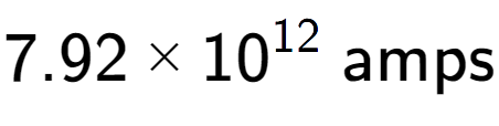 A LaTex expression showing 7.92 multiplied by 10 to the power of 12 \text{ amps}