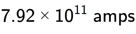 A LaTex expression showing 7.92 multiplied by 10 to the power of 11 \text{ amps}
