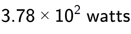 A LaTex expression showing 3.78 multiplied by 10 to the power of 2 \text{ watts}