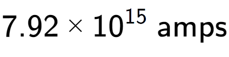 A LaTex expression showing 7.92 multiplied by 10 to the power of 15 \text{ amps}