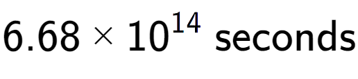A LaTex expression showing 6.68 multiplied by 10 to the power of 14 \text{ seconds}