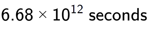 A LaTex expression showing 6.68 multiplied by 10 to the power of 12 \text{ seconds}
