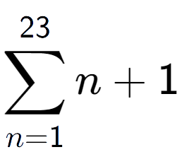 A LaTex expression showing sum of sub n=1 to the power of 23 n+1