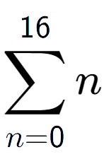 A LaTex expression showing sum of sub n=0 to the power of 16 n