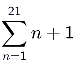 A LaTex expression showing sum of sub n=1 to the power of 21 n+1