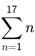 A LaTex expression showing sum of sub n=1 to the power of 17 n