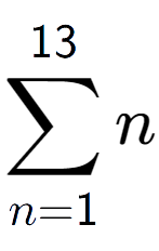 A LaTex expression showing sum of sub n=1 to the power of 13 n