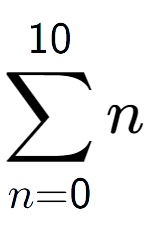 A LaTex expression showing sum of sub n=0 to the power of 10 n