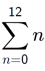 A LaTex expression showing sum of sub n=0 to the power of 12 n