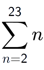 A LaTex expression showing sum of sub n=2 to the power of 23 n