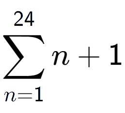 A LaTex expression showing sum of sub n=1 to the power of 24 n+1