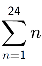 A LaTex expression showing sum of sub n=1 to the power of 24 n