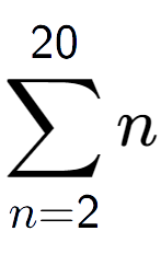 A LaTex expression showing sum of sub n=2 to the power of 20 n