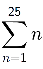 A LaTex expression showing sum of sub n=1 to the power of 25 n